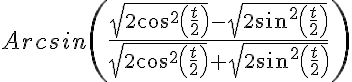 5$Arcsin\left(\frac{\sqrt{2cos^2\left(\frac{t}{2}\right)}-\sqrt{2sin^2\left(\frac{t}{2}\right)}}{\sqrt{2cos^2\left(\frac{t}{2}\right)}+\sqrt{2sin^2\left(\frac{t}{2}\right)}}\right)